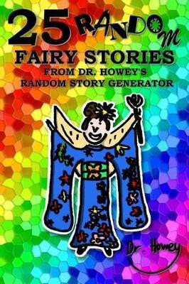 25 Random Fairy Stories from Dr. Howey's Random Story Generator by Howey