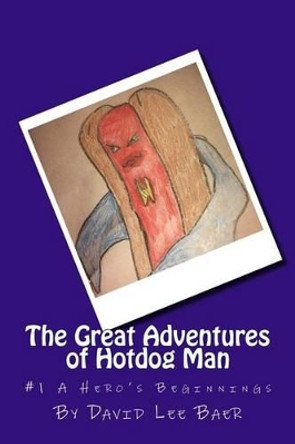 The Great Adventures of Hotdog Man David Lee Baer 9781519285522