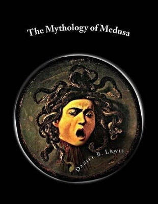 The Mythology of Medusa by Daniel B Lewis