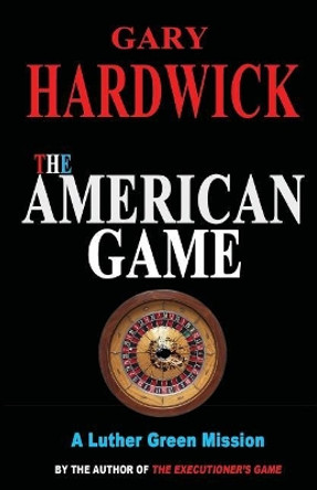 The American Game Gary Hardwick 9781519543752