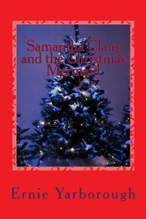 Samantha Claus and the Christmas Mermaid by Ernie Yarborough