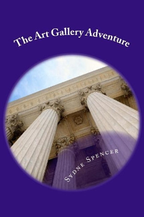 The Art Gallery Adventure by Sydne G Spencer The Art Gallery Adventure by Sydne G Spencer