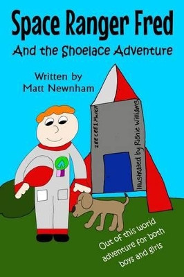 Space Ranger Fred and The Shoelace Adventure by Matthew Newnham