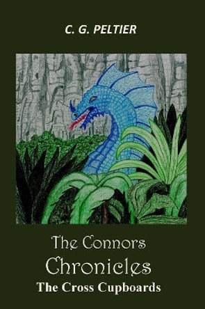 The Connors Chronicles: The Cross Cupboards C G Peltier 9781522992264