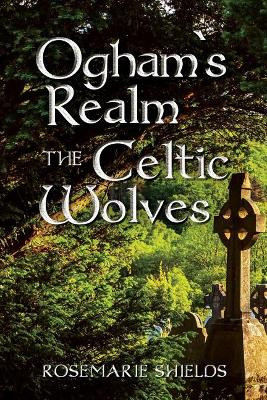 Ogham`s Realm The Celtic Wolves by Rosemarie Shields