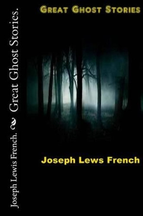 Great Ghost Stories. Joseph Lewis French 9781523255283