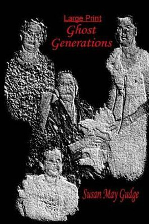 Large Print - Ghost Generations by Susan May Gudge