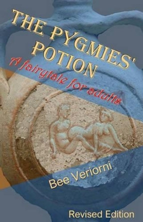 The Pygmies' Potion: A fairytale for adults Bee Veriorni 9781523629725