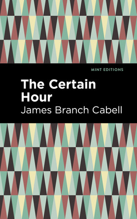 The Certain Hour by James Branch Cabell
