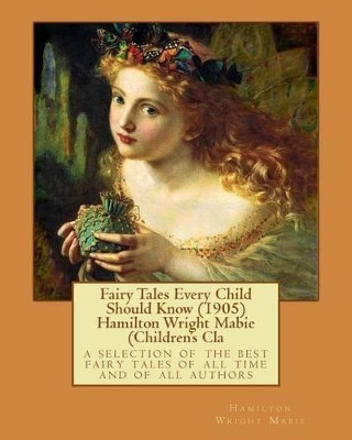 Fairy Tales Every Child Should Know (1905) Hamilton Wright Mabie (Children's Cla by Hamilton Wright Mabie