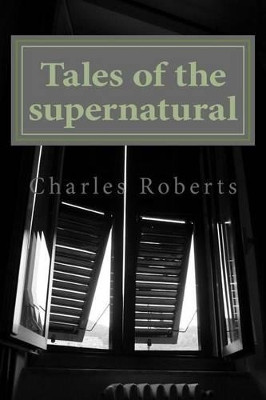 Tales of the supernatural by Charles Roberts (Indiana State University Terre Haute USA)