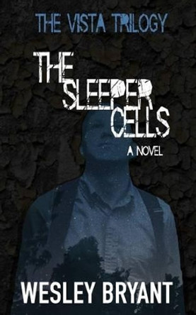 The Sleeper Cells by Wesley Bryant