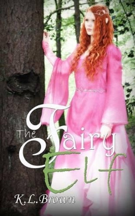 The Fairy Elf K L Brown 9781530824441