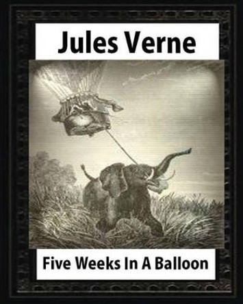 Five Weeks in a Balloon, by Jules Verne (Early Classics of Science Fiction) Jules Verne 9781530857289