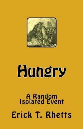 Hungry: A Random Isolated Event Erick T Rhetts 9781530908493