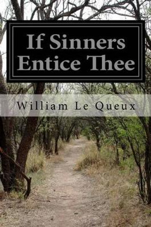 If Sinners Entice Thee William Le Queux 9781530988952