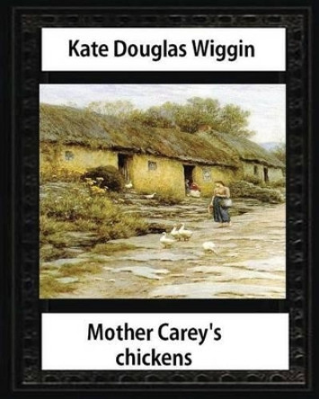 Mother Carey's chickens (1911) NOVEL by Kate Douglas Wiggin (illustrated) Kate Douglas Wiggin 9781533028037