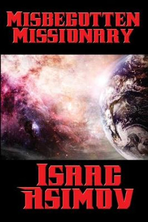 Misbegotten Missionary Isaac Asimov 9781515405634