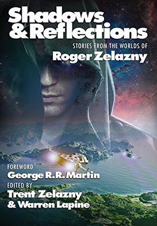 Shadows & Reflections: A Roger Zelazny Tribute Anthology George R R Martin 9781515417385