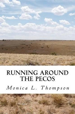 Running Around the Pecos by Monica L Thompson