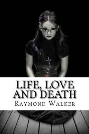 Life, Love and Death: A Faerie River Tale Raymond Walker 9781533467201