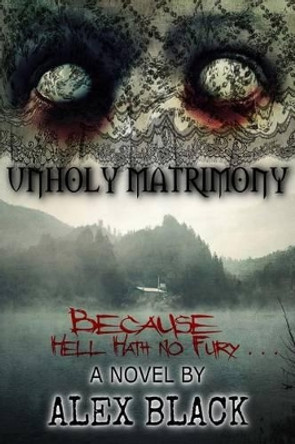 Unholy Matrimony Mr Alex Black 9781534670969