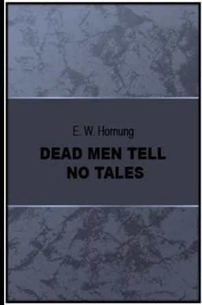 Dead Men Tell No Tales E W Hornung 9781534678088