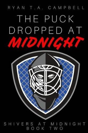 The Puck Dropped at Midnight Ryan T a Campbell 9781536928600