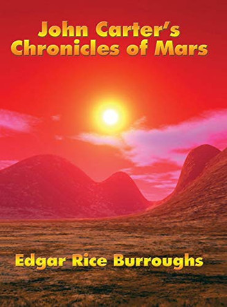 John Carter's Chronicles of Mars Edgar Rice Burroughs 9781515438625