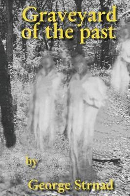 The Graveyard of the past by George J Strnad