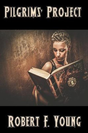 Pilgrims' Project Robert F Young 9781515446422