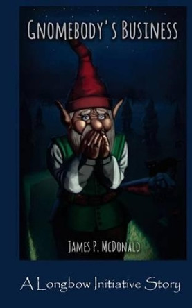 Gnomebody's Business by James P McDonald