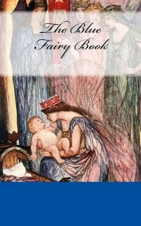 The Blue Fairy Book Henry Justice Ford 9781539002741