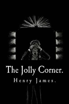 The Jolly Corner by Henry James. Henry James 9781539381044