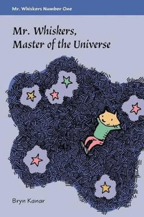 Mister Whiskers, Master of the Universe: Mister Whiskers, Book One Bryn Kanar 9781539391395