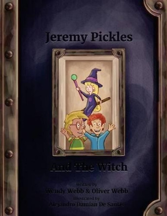 Jeremy Pickles And The Witch by Oliver Webb