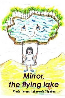 Mirror, the flying lake by Maria Teresa Echeverria Sanchez