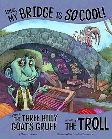 Listen, My Bridge Is SO Cool!: The Story of the Three Billy Goats Gruff as Told by the Troll Nancy Loewen 9781515823179