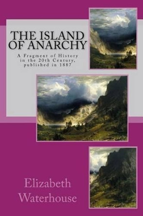 The Island of Anarchy: A Fragment of History in the 20th Century Elizabeth Waterhouse 9781541073289