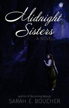 Midnight Sisters: A Retelling of the Twelve Dancing Princesses Sarah E Boucher 9781541204164