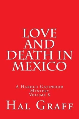 Love and Death in Mexico: A Harold Gatewood Mystery Hal Graff 9781541314085