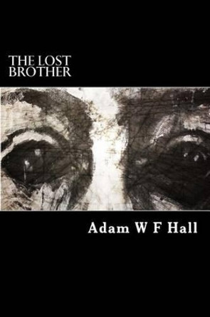 The Lost Brother Adam W F Hall 9781518679797