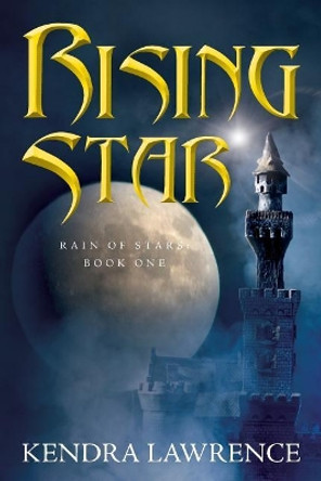 Rising Star: Rain of Stars: Book One Kendra Lawrence 9781542527842