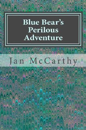 Blue Bear's Perilous Adventure Jan McCarthy 9781542687799