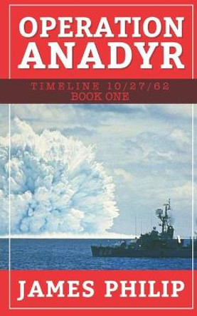 Operation Anadyr James Philip 9781519056405