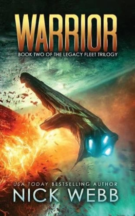 Warrior: Book 2 of The Legacy Fleet Trilogy Nick Webb 9781519465917