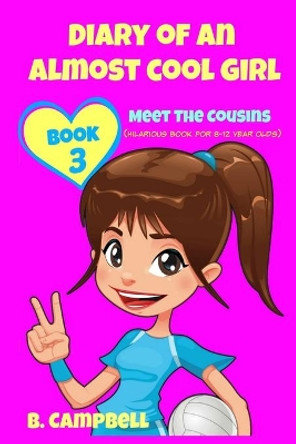 Diary of an Almost Cool Girl - Book 3: Meet The Cousins - (Hilarious Book for 8-12 year olds) Katrina Kahler 9781519549198