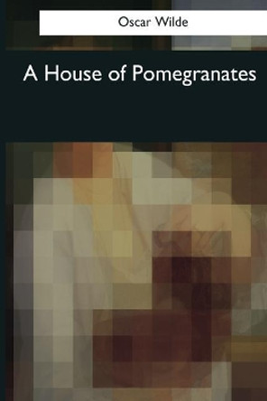 A House of Pomegranates Oscar Wilde 9781544049489