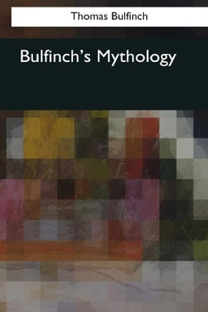 Bulfinch's Mythology Thomas Bulfinch 9781544074764