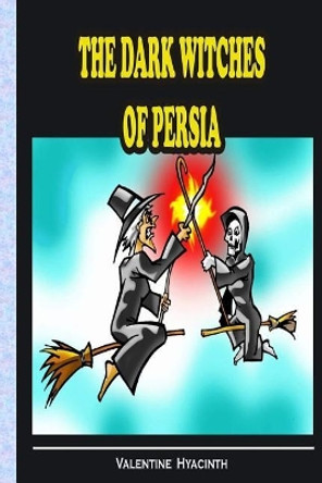 The dark Witches of Persia Valentine Hyacinth 9781544163697
